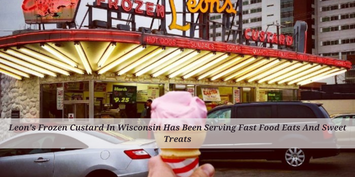 Leon’s Frozen Custard In Wisconsin Has Been Serving Fast Food Eats And Sweet Treats